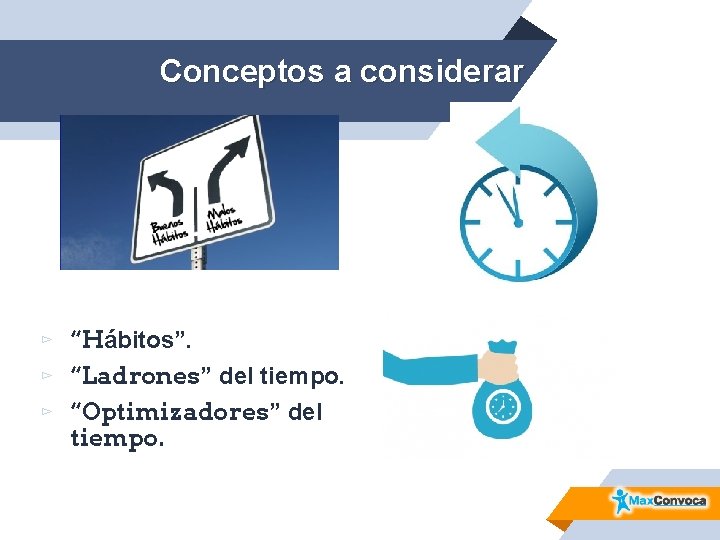 Conceptos a considerar ▻ “Hábitos”. ▻ “Ladrones” del tiempo. ▻ “Optimizadores” del tiempo. 