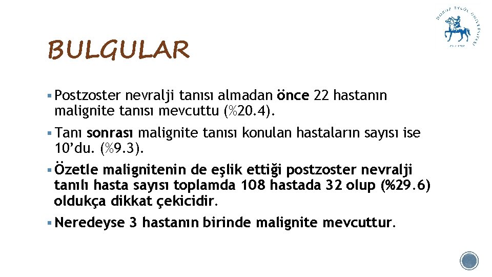 BULGULAR § Postzoster nevralji tanısı almadan önce 22 hastanın malignite tanısı mevcuttu (%20. 4).