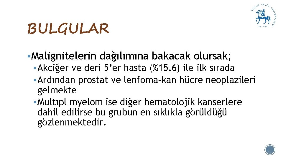 BULGULAR §Malignitelerin dağılımına bakacak olursak; § Akciğer ve deri 5’er hasta (%15. 6) ile