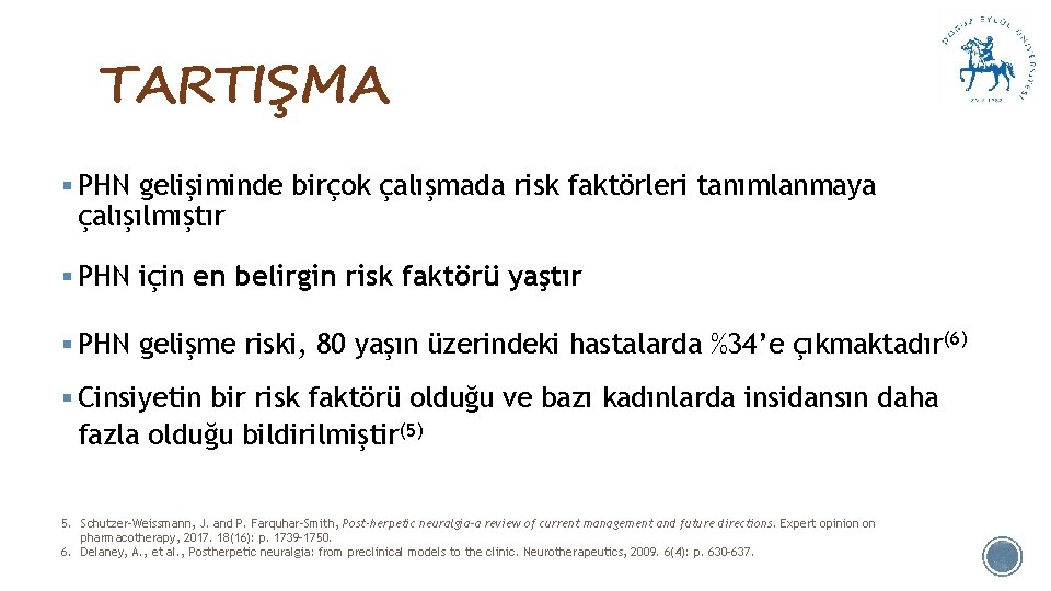 TARTIŞMA § PHN gelişiminde birçok çalışmada risk faktörleri tanımlanmaya çalışılmıştır § PHN için en