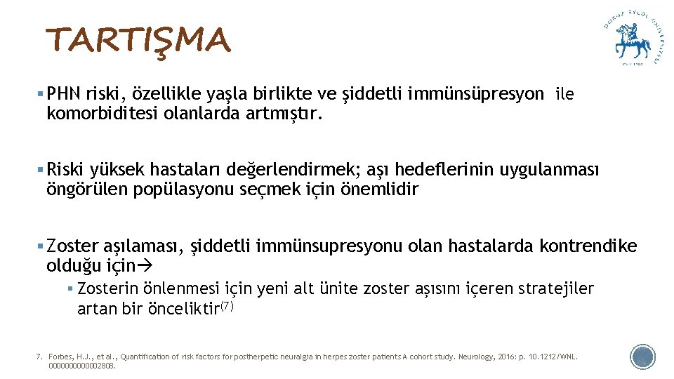 TARTIŞMA § PHN riski, özellikle yaşla birlikte ve şiddetli immünsüpresyon ile komorbiditesi olanlarda artmıştır.