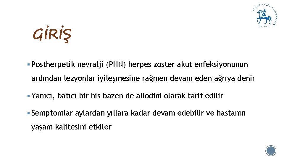 GİRİŞ § Postherpetik nevralji (PHN) herpes zoster akut enfeksiyonunun ardından lezyonlar iyileşmesine rağmen devam