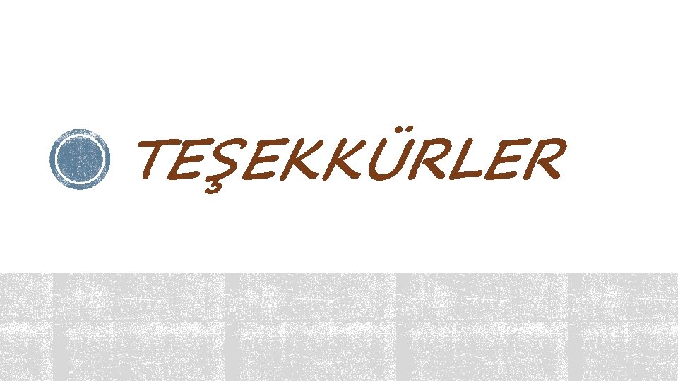 TEŞEKKÜRLER 