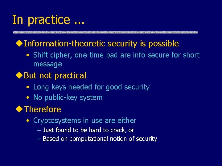 In practice. . . u. Information-theoretic security is possible • Shift cipher, one-time pad In practice. . . u. Information-theoretic security is possible • Shift cipher, one-time pad