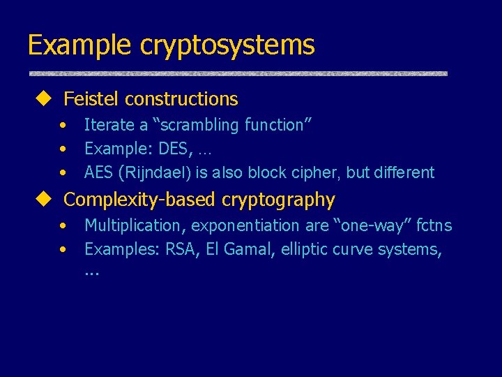 Example cryptosystems u Feistel constructions • • • Iterate a “scrambling function” Example: DES, Example cryptosystems u Feistel constructions • • • Iterate a “scrambling function” Example: DES,
