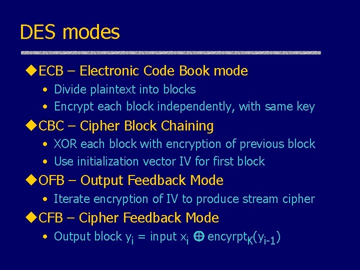 DES modes u. ECB – Electronic Code Book mode • Divide plaintext into blocks DES modes u. ECB – Electronic Code Book mode • Divide plaintext into blocks