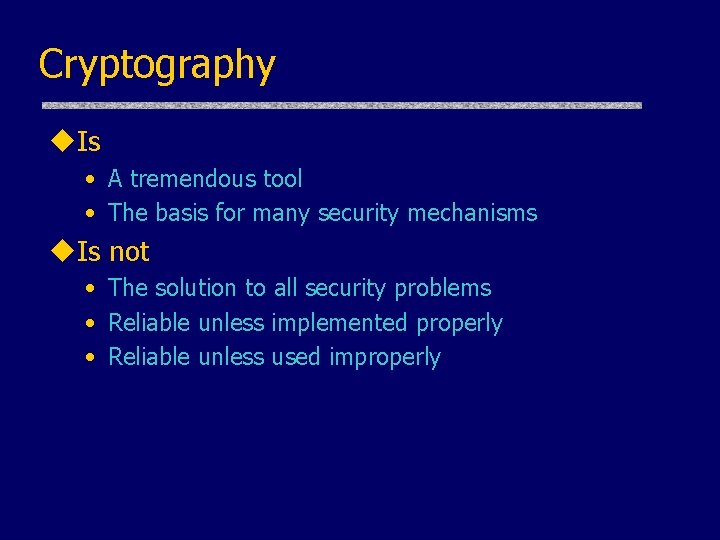 Cryptography u. Is • A tremendous tool • The basis for many security mechanisms Cryptography u. Is • A tremendous tool • The basis for many security mechanisms