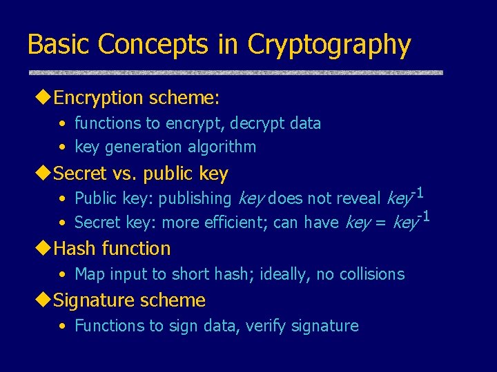 Basic Concepts in Cryptography u. Encryption scheme: • functions to encrypt, decrypt data • Basic Concepts in Cryptography u. Encryption scheme: • functions to encrypt, decrypt data •