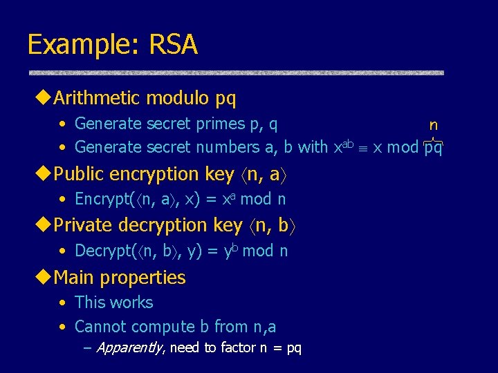 Example: RSA u. Arithmetic modulo pq • Generate secret primes p, q n • Example: RSA u. Arithmetic modulo pq • Generate secret primes p, q n •