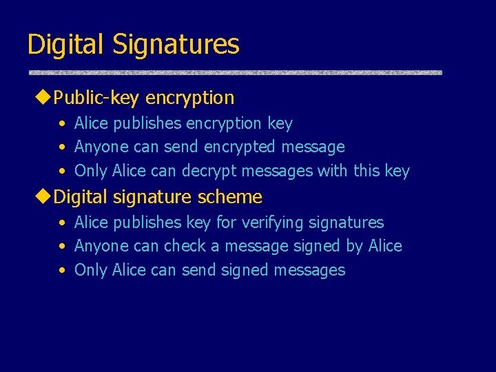 Digital Signatures u. Public-key encryption • Alice publishes encryption key • Anyone can send Digital Signatures u. Public-key encryption • Alice publishes encryption key • Anyone can send