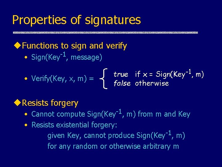 Properties of signatures u. Functions to sign and verify • Sign(Key-1, message) • Verify(Key, Properties of signatures u. Functions to sign and verify • Sign(Key-1, message) • Verify(Key,