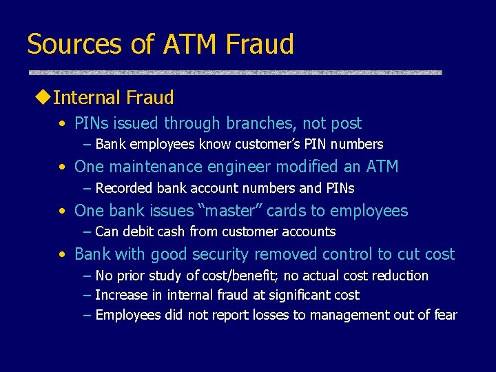 Sources of ATM Fraud u. Internal Fraud • PINs issued through branches, not post Sources of ATM Fraud u. Internal Fraud • PINs issued through branches, not post