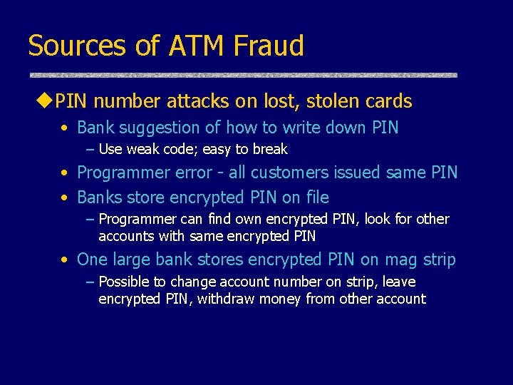 Sources of ATM Fraud u. PIN number attacks on lost, stolen cards • Bank Sources of ATM Fraud u. PIN number attacks on lost, stolen cards • Bank