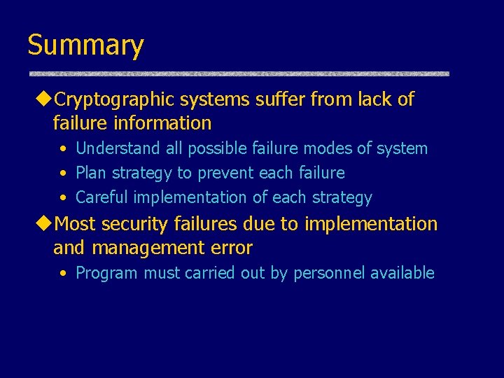 Summary u. Cryptographic systems suffer from lack of failure information • Understand all possible Summary u. Cryptographic systems suffer from lack of failure information • Understand all possible