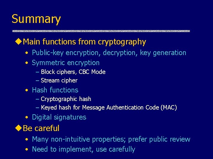 Summary u. Main functions from cryptography • Public-key encryption, decryption, key generation • Symmetric Summary u. Main functions from cryptography • Public-key encryption, decryption, key generation • Symmetric