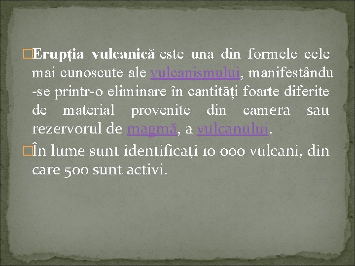 �Erupția vulcanică este una din formele cele mai cunoscute ale vulcanismului, manifestându -se printr-o