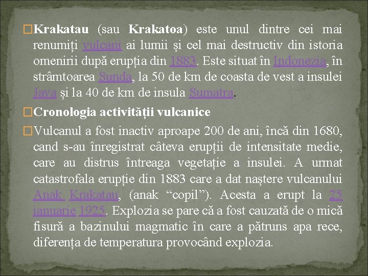 �Krakatau (sau Krakatoa) este unul dintre cei mai renumiți vulcani ai lumii și cel