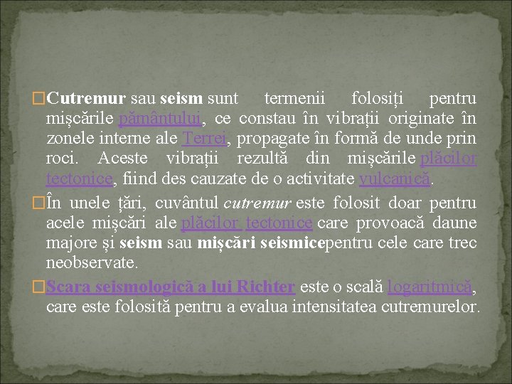 �Cutremur sau seism sunt termenii folosiți pentru mișcările pământului, ce constau în vibrații originate