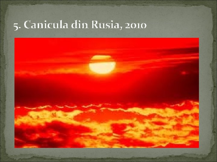 5. Canicula din Rusia, 2010 