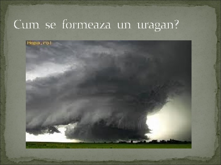 Cum se formeaza un uragan? 