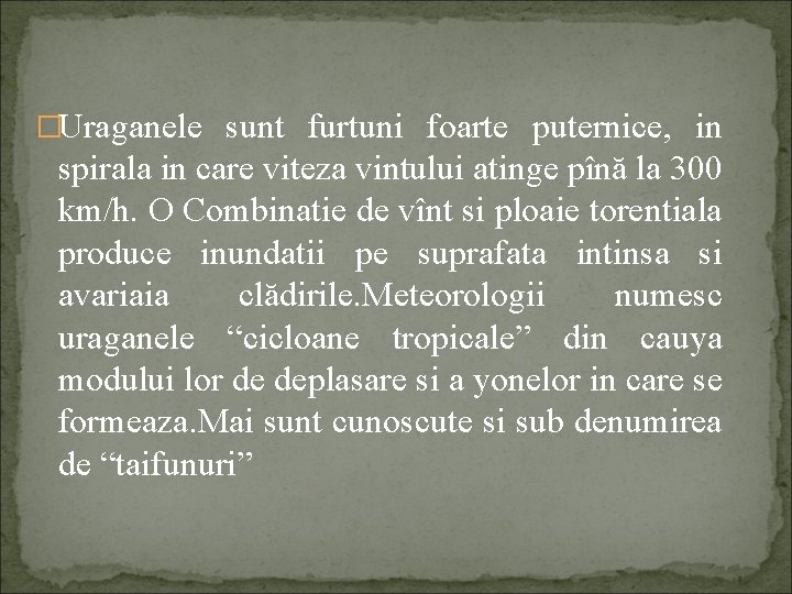 �Uraganele sunt furtuni foarte puternice, in spirala in care viteza vintului atinge pînă la