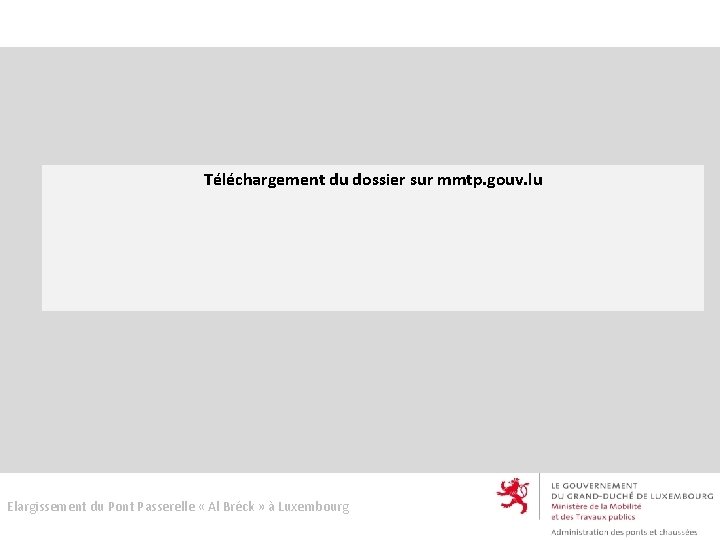 Téléchargement du dossier sur mmtp. gouv. lu Elargissement du Pont Passerelle « Al Bréck