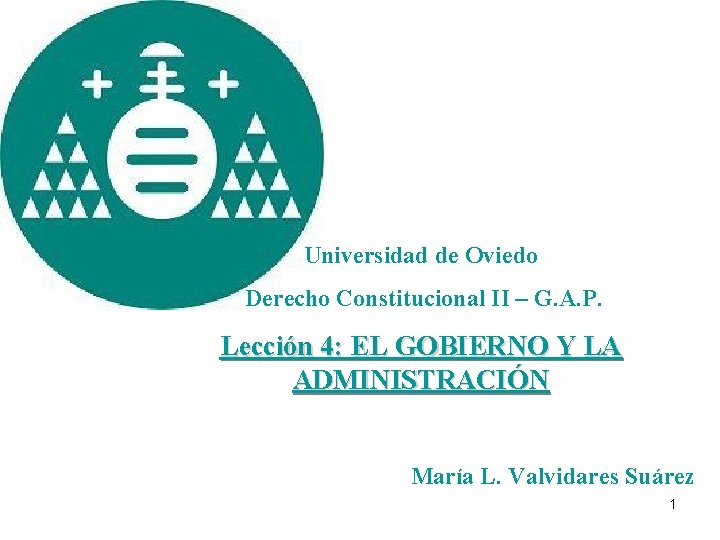 Universidad de Oviedo Derecho Constitucional II – G. A. P. Lección 4: EL GOBIERNO