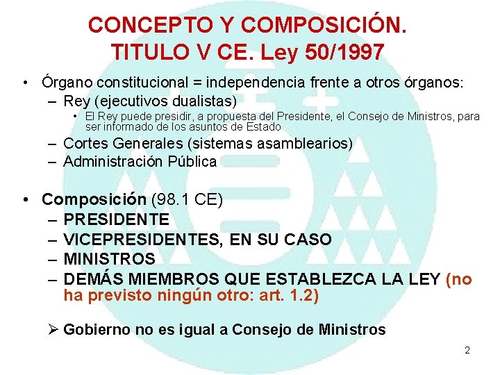 CONCEPTO Y COMPOSICIÓN. TITULO V CE. Ley 50/1997 • Órgano constitucional = independencia frente