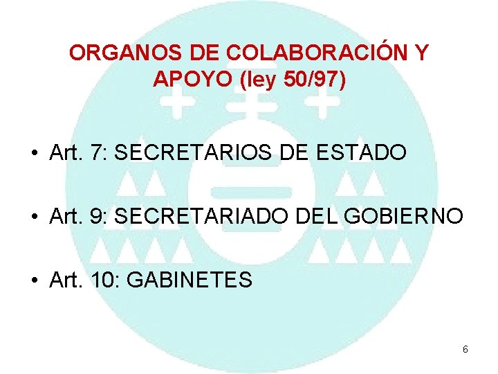 ORGANOS DE COLABORACIÓN Y APOYO (ley 50/97) • Art. 7: SECRETARIOS DE ESTADO •