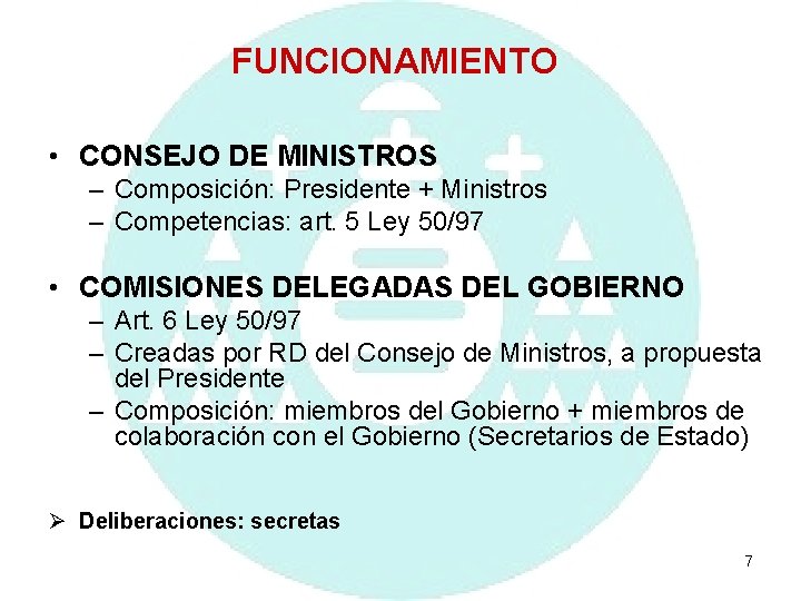 FUNCIONAMIENTO • CONSEJO DE MINISTROS – Composición: Presidente + Ministros – Competencias: art. 5