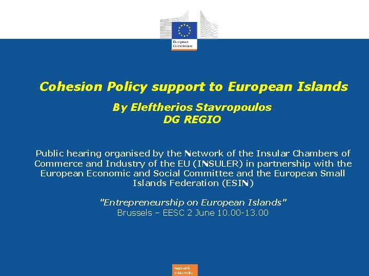 Cohesion Policy support to European Islands By Eleftherios Stavropoulos DG REGIO Public hearing organised