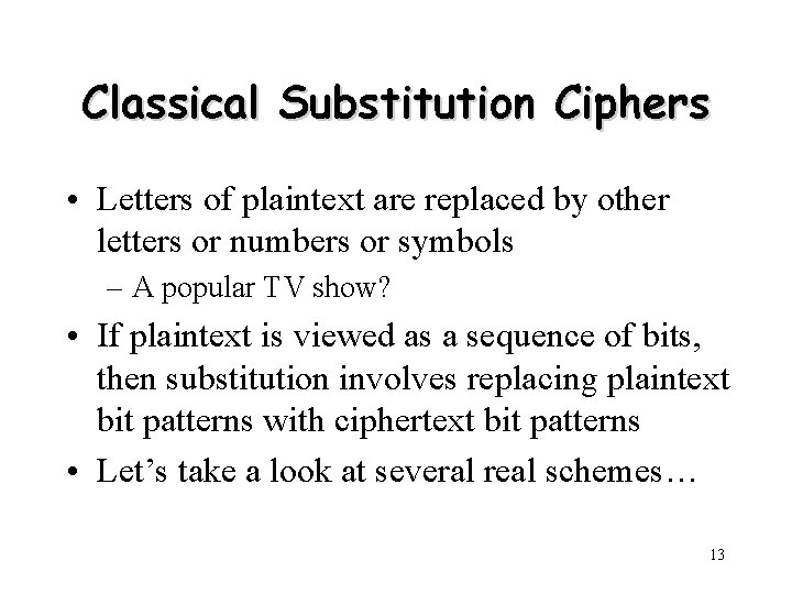 Classical Substitution Ciphers • Letters of plaintext are replaced by other letters or numbers