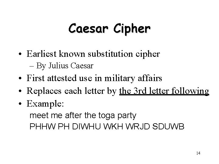 Caesar Cipher • Earliest known substitution cipher – By Julius Caesar • First attested