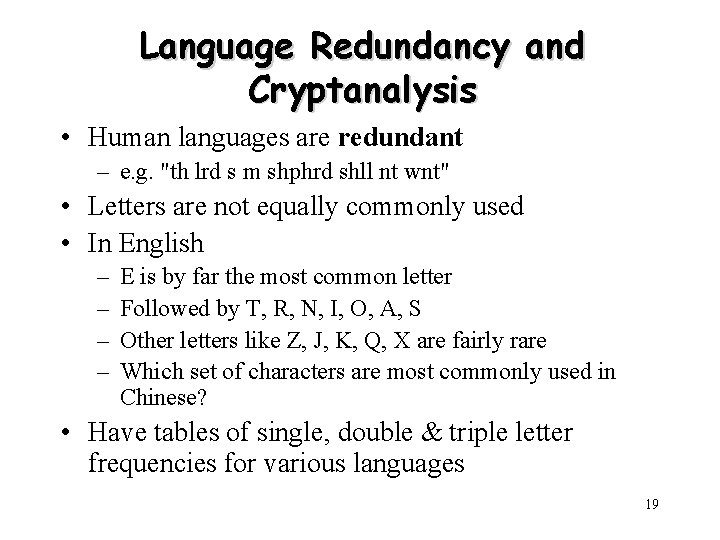 Language Redundancy and Cryptanalysis • Human languages are redundant – e. g. "th lrd