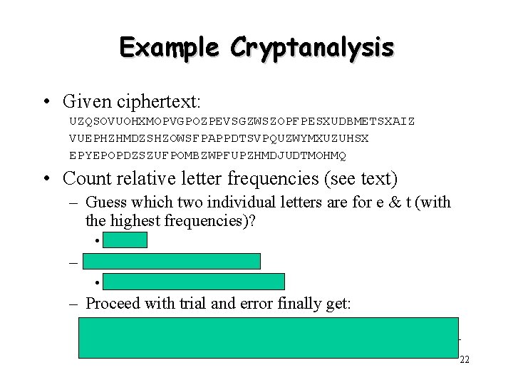 Example Cryptanalysis • Given ciphertext: UZQSOVUOHXMOPVGPOZPEVSGZWSZOPFPESXUDBMETSXAIZ VUEPHZHMDZSHZOWSFPAPPDTSVPQUZWYMXUZUHSX EPYEPOPDZSZUFPOMBZWPFUPZHMDJUDTMOHMQ • Count relative letter frequencies (see