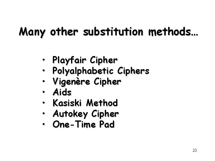 Many other substitution methods… • • Playfair Cipher Polyalphabetic Ciphers Vigenère Cipher Aids Kasiski