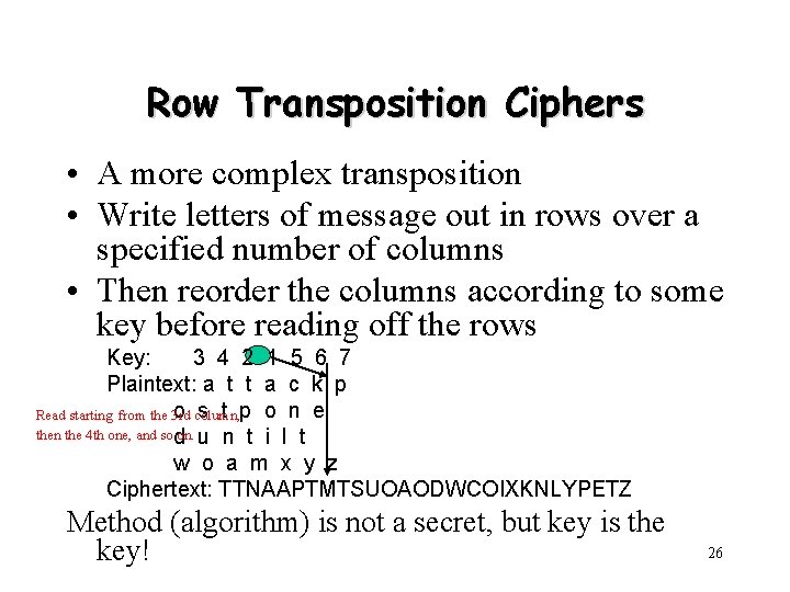 Row Transposition Ciphers • A more complex transposition • Write letters of message out