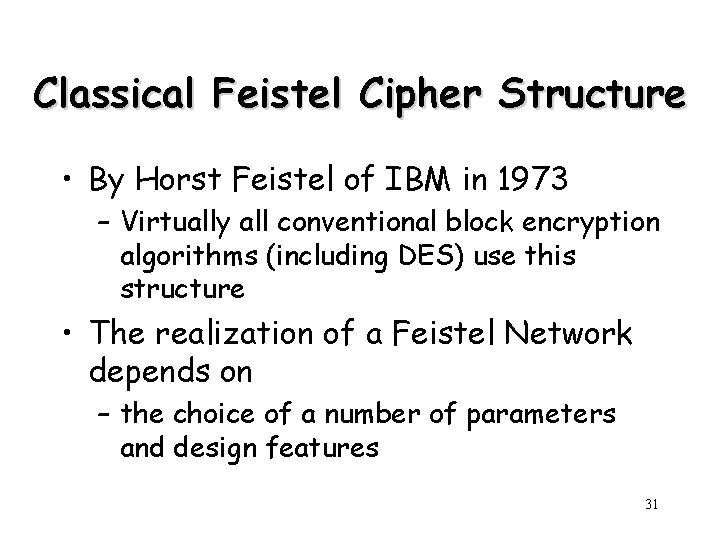 Classical Feistel Cipher Structure • By Horst Feistel of IBM in 1973 – Virtually