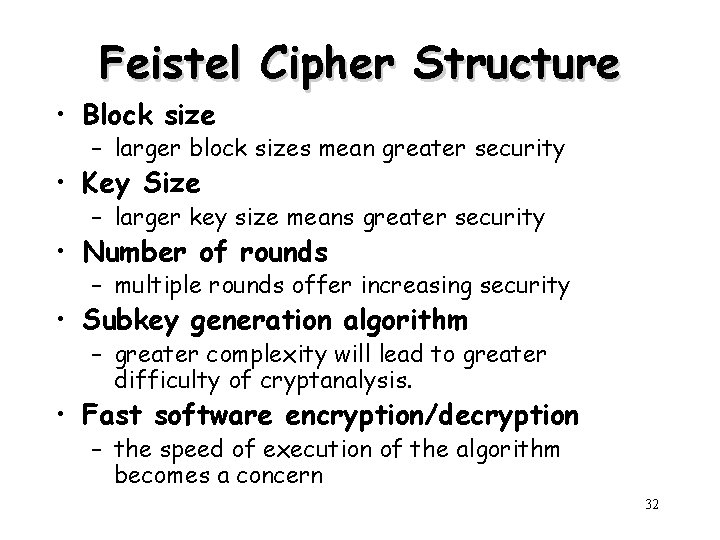 Feistel Cipher Structure • Block size – larger block sizes mean greater security •