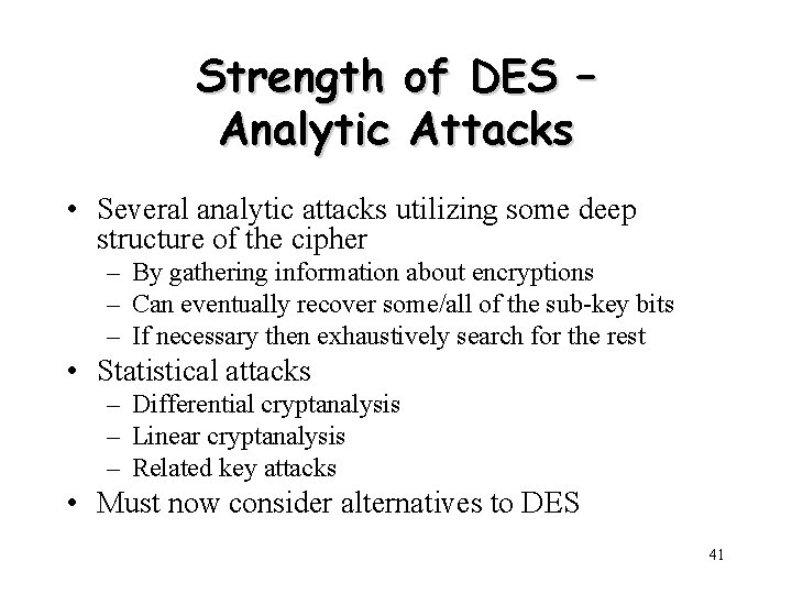 Strength of DES – Analytic Attacks • Several analytic attacks utilizing some deep structure