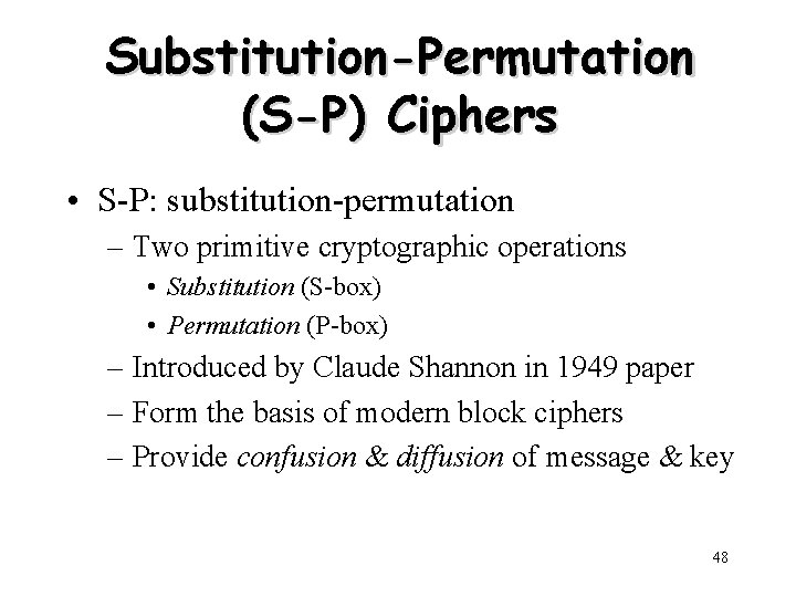 Substitution-Permutation (S-P) Ciphers • S-P: substitution-permutation – Two primitive cryptographic operations • Substitution (S-box)