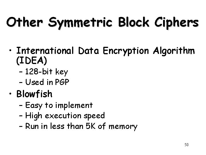 Other Symmetric Block Ciphers • International Data Encryption Algorithm (IDEA) – 128 -bit key