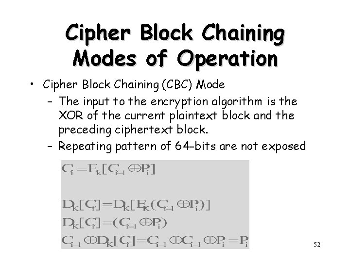 Cipher Block Chaining Modes of Operation • Cipher Block Chaining (CBC) Mode – The