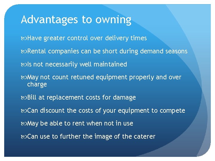 Advantages to owning Have greater control over delivery times Rental companies can be short