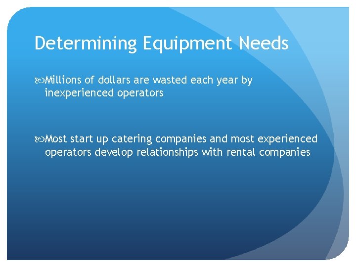 Determining Equipment Needs Millions of dollars are wasted each year by inexperienced operators Most