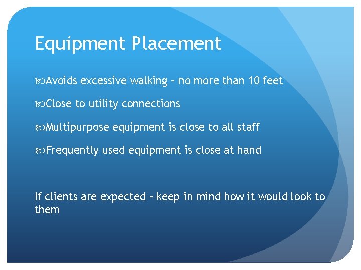 Equipment Placement Avoids excessive walking – no more than 10 feet Close to utility