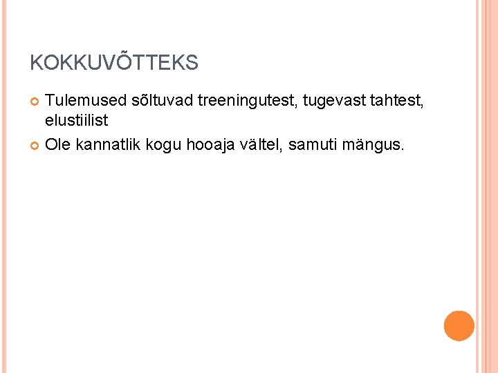 KOKKUVÕTTEKS Tulemused sõltuvad treeningutest, tugevast tahtest, elustiilist Ole kannatlik kogu hooaja vältel, samuti mängus.