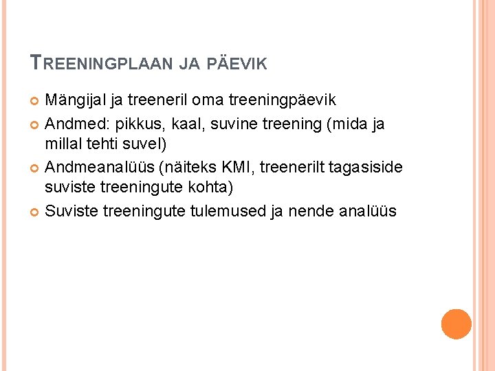 TREENINGPLAAN JA PÄEVIK Mängijal ja treeneril oma treeningpäevik Andmed: pikkus, kaal, suvine treening (mida