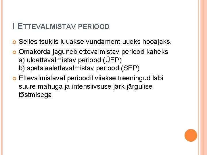 I ETTEVALMISTAV PERIOOD Selles tsüklis luuakse vundament uueks hooajaks. Omakorda jaguneb ettevalmistav periood kaheks