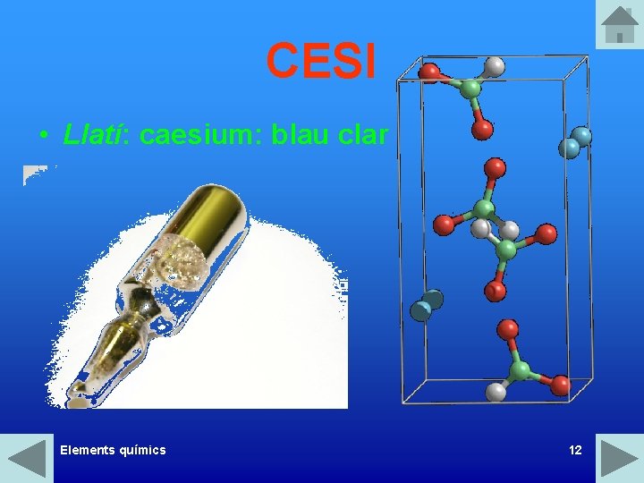 CESI • Llatí: caesium: blau clar Elements químics 12 